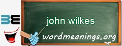 WordMeaning blackboard for john wilkes